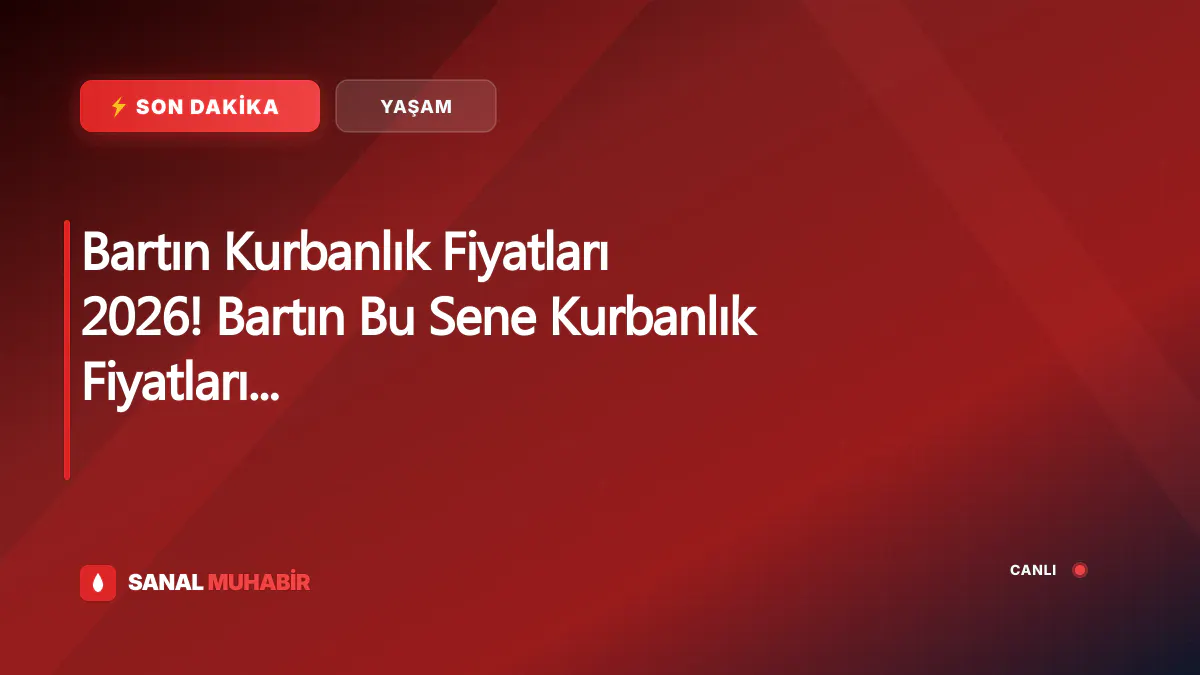 Bartın Kurbanlık Fiyatları 2026! Bartın Bu Sene Kurbanlık Fiyatları Ne Kadar, Kaç TL? Bartın Büyükbaş ve Küçükbaş Ortalama Kurban Fiyatları 2026! Bartın 2026 Kurbanlık Fiyatları Açıklandı Mı? Sığır, Koyun, Keçi, İnek
