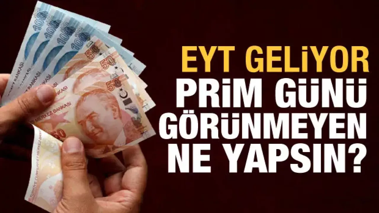EYT geliyor, peki prim günü görünmeyenler ne yapsın?