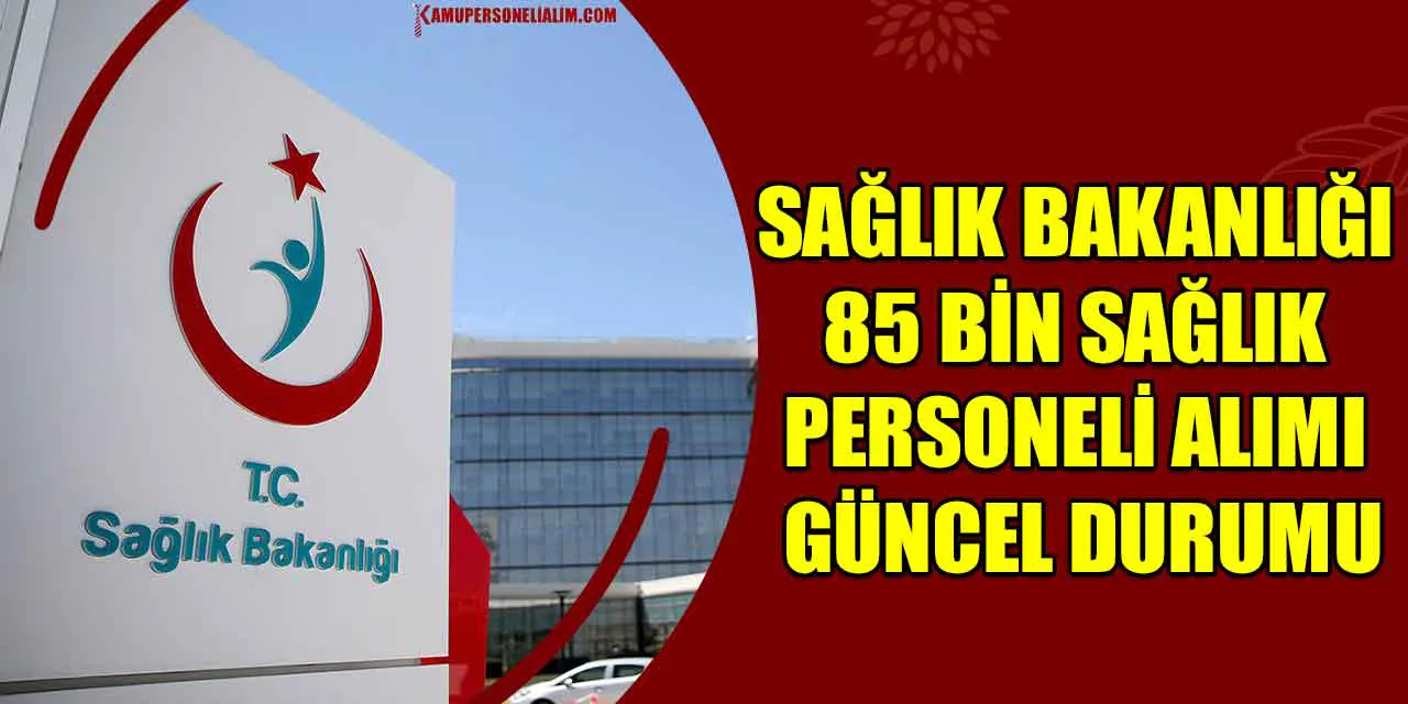 Sağlık Bakanlığı 85 Bin Personel Alımı Güncel Durumu