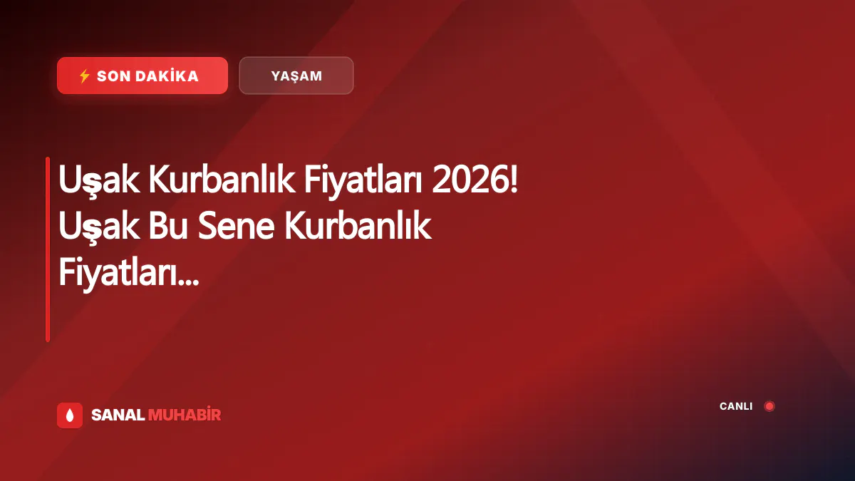 Uşak Kurbanlık Fiyatları 2026! Uşak Bu Sene Kurbanlık Fiyatları Ne Kadar, Kaç TL? Uşak Büyükbaş ve Küçükbaş Ortalama Kurban Fiyatları 2026! Uşak 2026 Kurbanlık Fiyatları Açıklandı Mı? Sığır, Koyun, Keçi, İnek