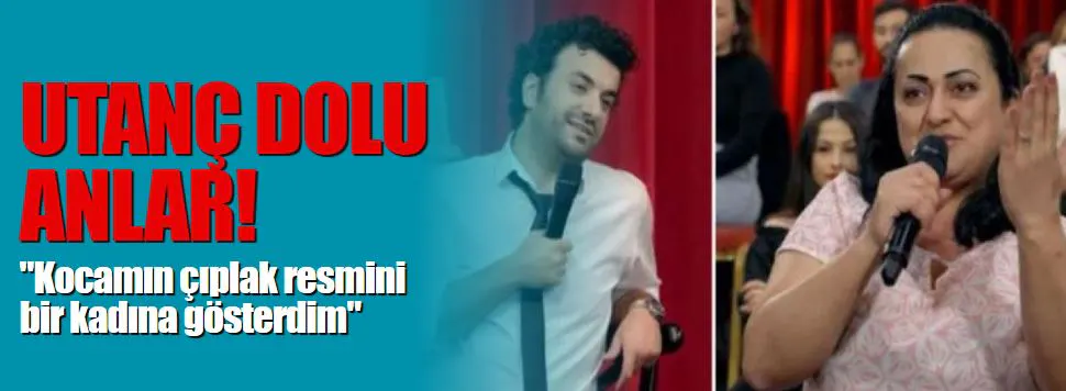 Utanç dolu anlar! "Kocamın çıplak resmini bir kadına gösterdim"