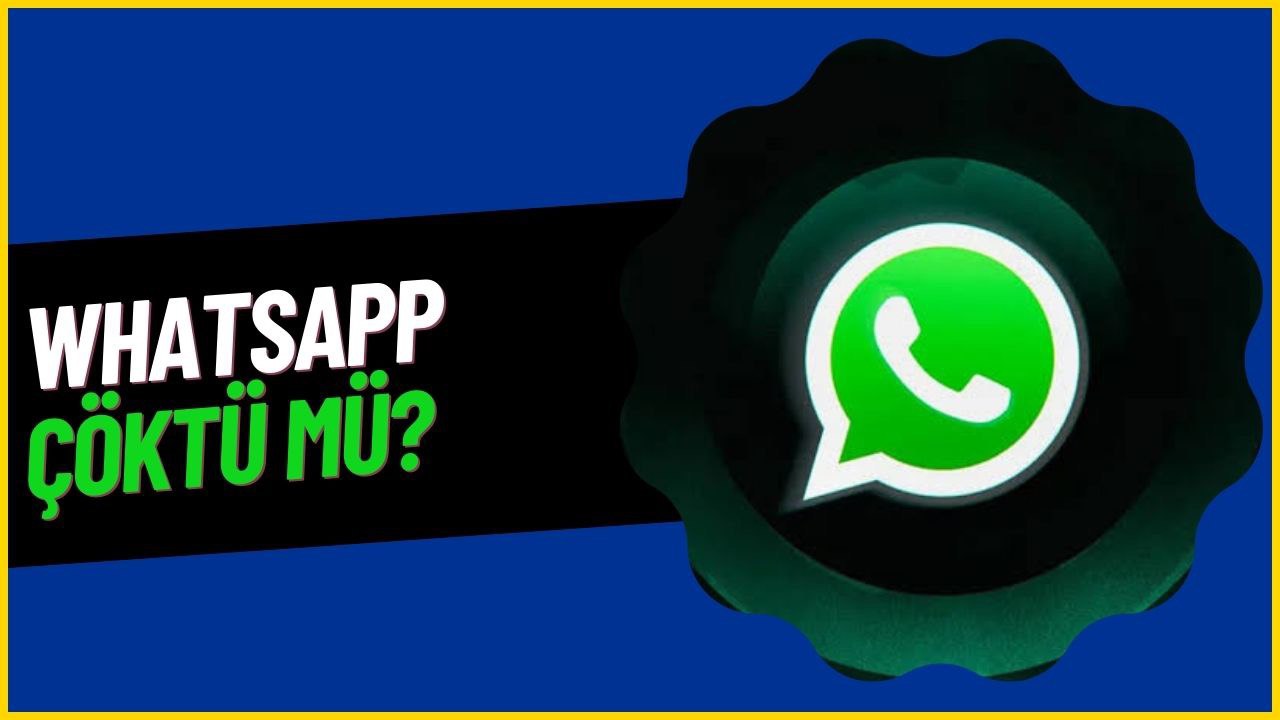 Whatsapp çöktü mü? Mesajlar neden gitmiyor?