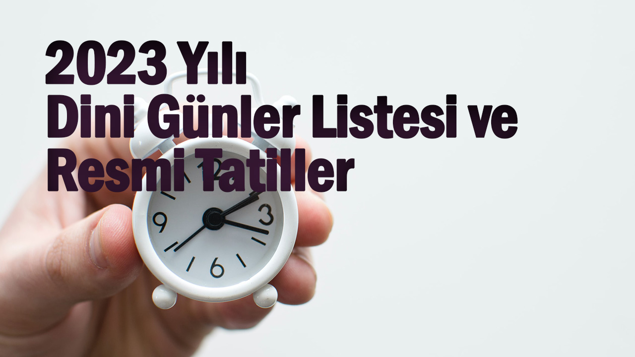 2023 Resmi ve Dini Günler ne zaman?