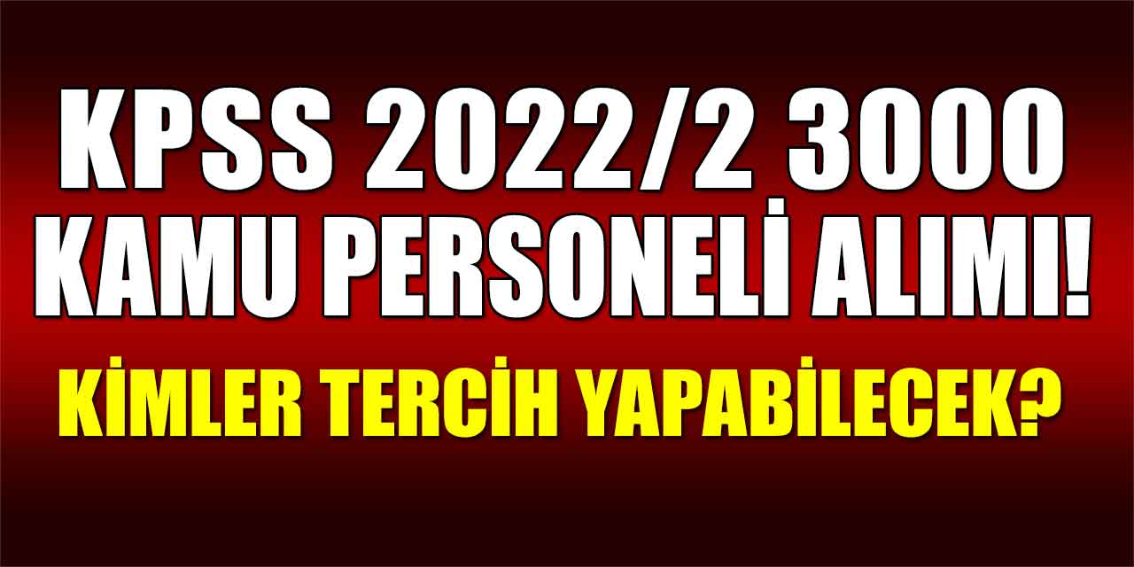KPSS 2022/2 3000 Kamu Personeli Alımı! Kimler Tercih Yapabilecek?