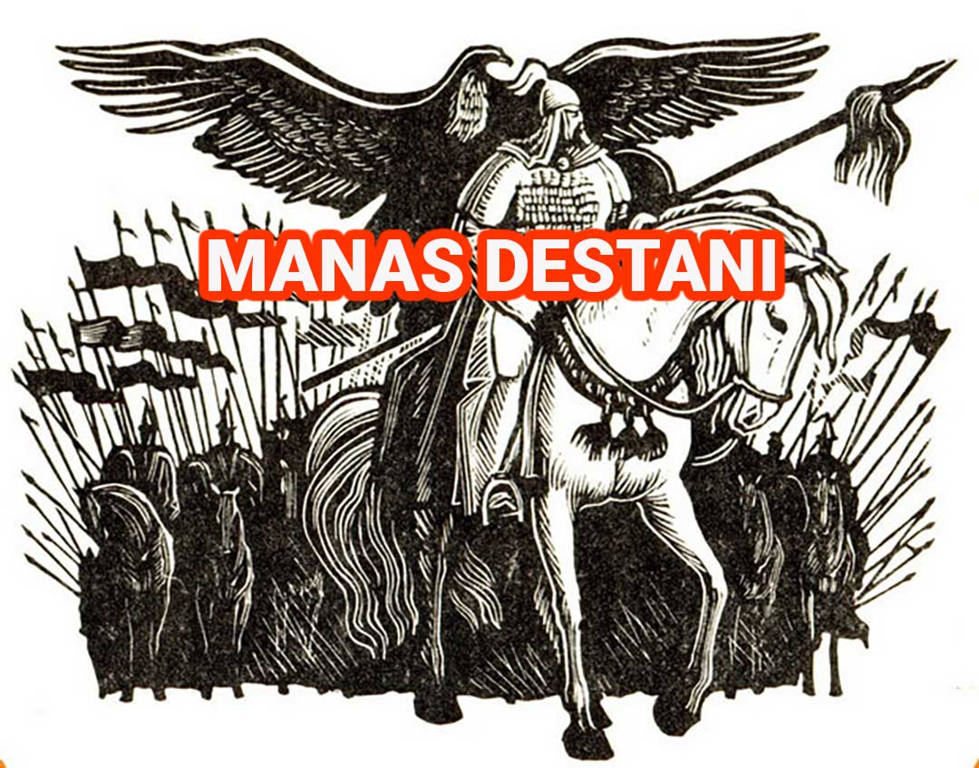 Manas Destanı nedir? Kime Aittir? Manas Destanı Konusu ve Özeti? Manas Destanı Hakkında Bilgi?