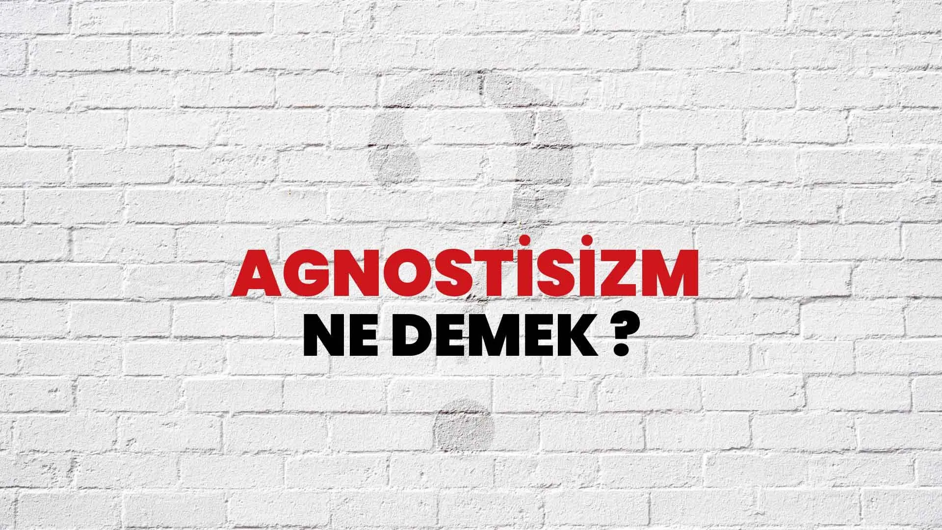Agnostisizm nedir? Agnostik ne demek? Agnostisizm (bilinemezcilik) akımı özellikleri, kurucusu ve temsilcileri kimlerdir?