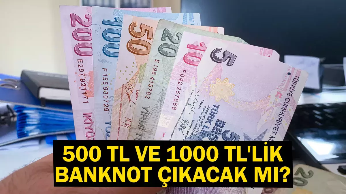 500 ve 1000 TL’lik banknotlar yola çıktı geliyor! Açıklama geldi