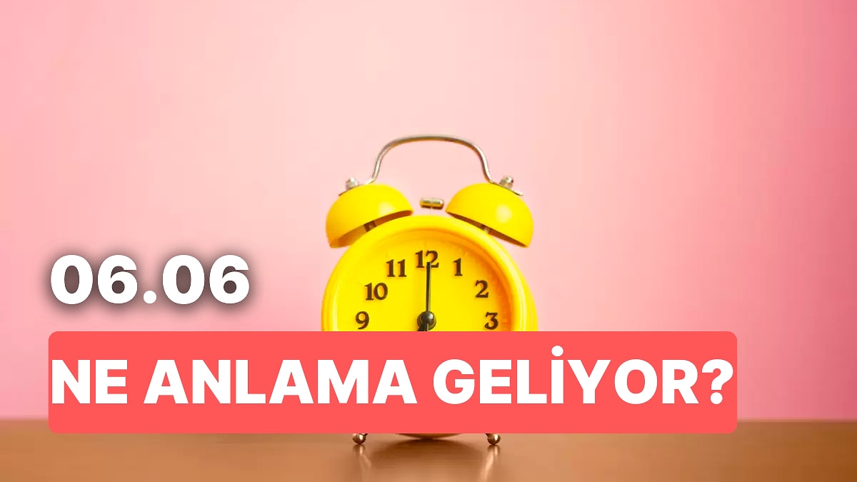 06.06 Saat anlamı ve yorumu nedir? 06.06 saati ne anlama geliyor? 06.06 saati ne demek? 2024